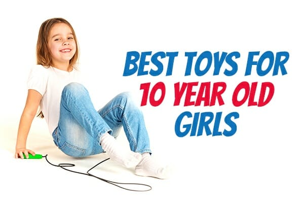 The Best Toys and Gifts for 10 Year Old Girls