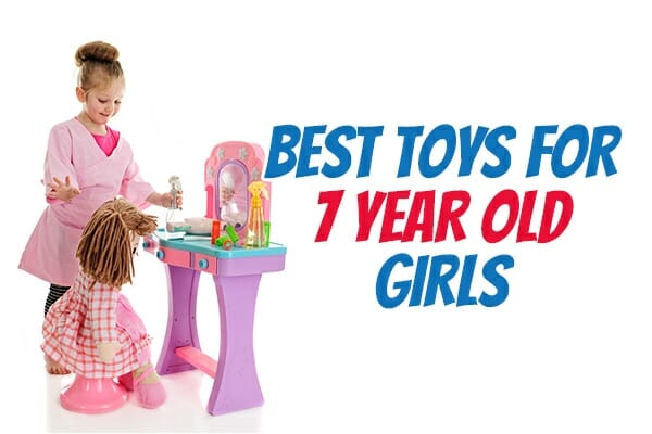 The Best Toys and Gifts for 7 Year Old Girls