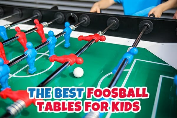 Best Foosball Tables for Kids