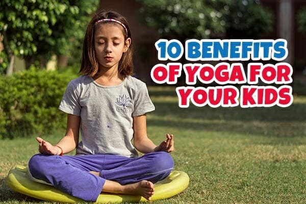 10 Benefits of Yoga for Your Kids - Featured Image
